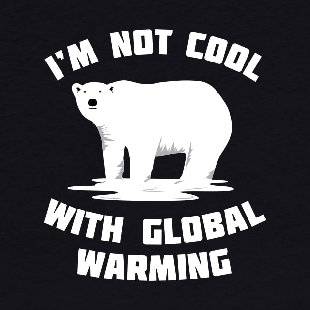 I'm Not Cool With Global Warming - Polar Bear by bangtees